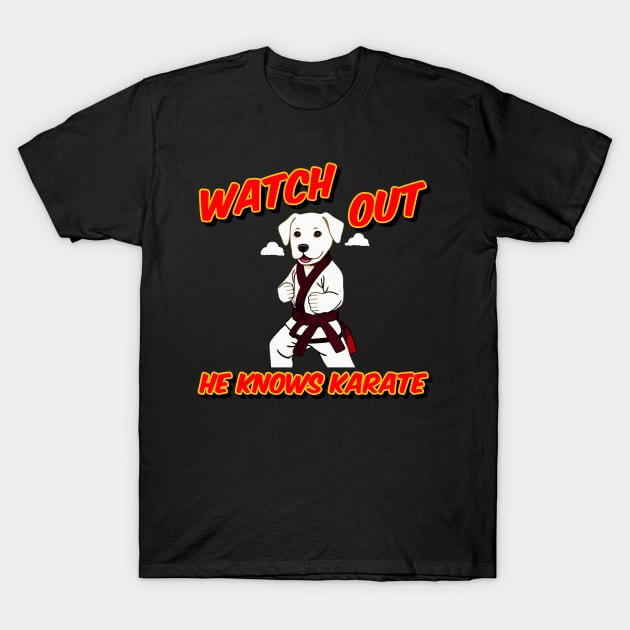 Watch out he knows Karate - dog knows karate T-Shirt by Quietly Creative